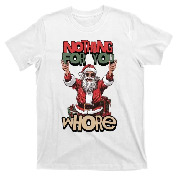 Not For You Whore Funny Santa Claus T Shirt For Men, Christmas Shirt For Girl Jezsport.com