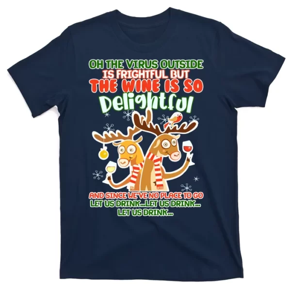 Oh The Virus Outside Is Frightful Wine Is So Delightful Let Us Drink T Shirt For Men, Christmas Shirt For Girl Jezsport.com