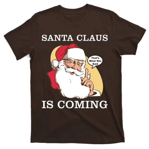 Santa Claus Is Coming That's What She Said T ShirtFor Men, Christmas Shirt For Girl Jezsport.com