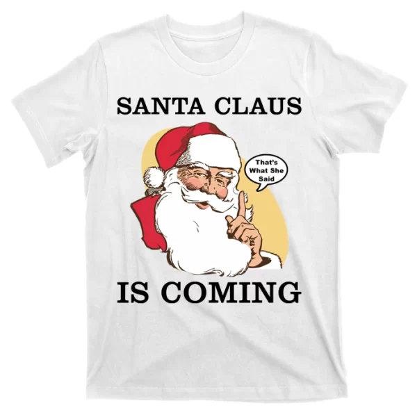 Santa Claus Is Coming That's What She Said T ShirtFor Men, Christmas Shirt For Girl Jezsport.com