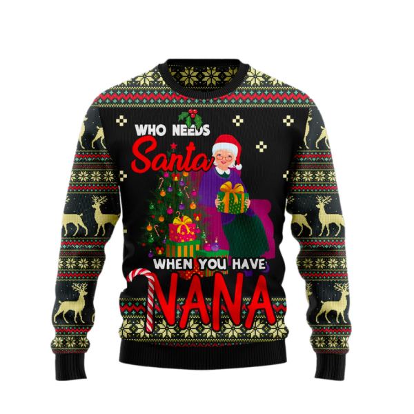 Who Needs Santa When You Have Nana Ugly Christmas Sweater For Men & Women Christmas Gift Sweater Jezsport.com