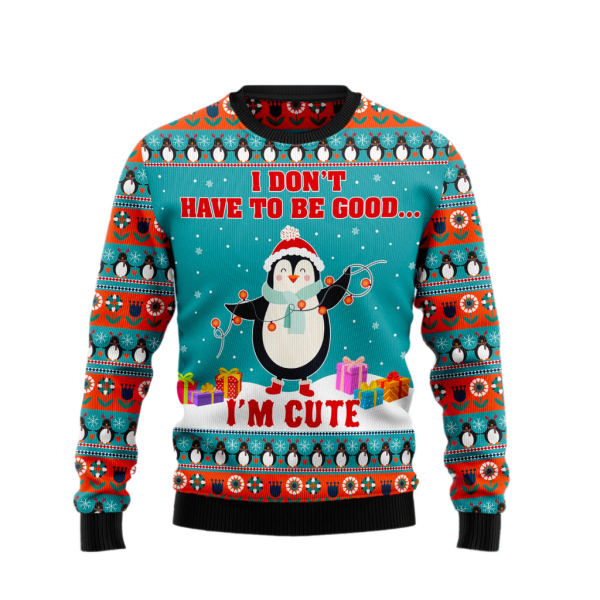 Penguins I Don't Have To Be Good I'm Cute Ugly Christmas Sweater For Men & Women Christmas Gift Sweater Jezsport.com