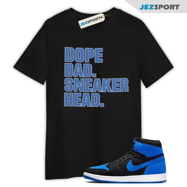 Air Jordan 1 Royal Reimagined Matching Shirt, Dope Dad Sneakered Mens Tshirt, DZ5485-042 Shirt To Match Sneaker