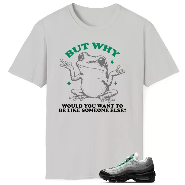 Funny But Why Shirt for Air Max 95 Next Nature Stadium Green DH8015-002 Jezsport.com