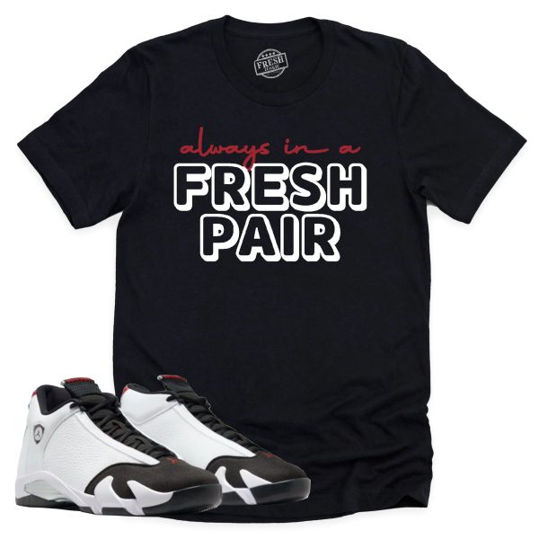 Always In A Fresh Pair Shirt, Air Jordan 14 Black Toe Shirt Match Sneaker ,487471-160 Jezsport.com