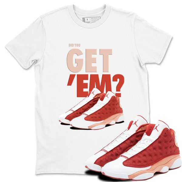 Did You Get 'Em - Sneaker Shirts To Match Jordans AJ13 Dune Red, DJ5982-601 Jezsport.com