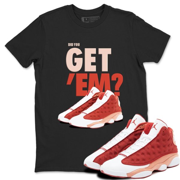 Did You Get 'Em - Sneaker Shirts To Match Jordans AJ13 Dune Red, DJ5982-601 Jezsport.com