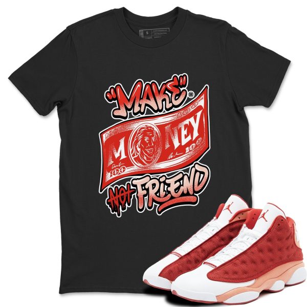 Make Money Not Friends - Sneaker Shirts To Match Jordans AJ13 Dune Red, DJ5982-601 Jezsport.com