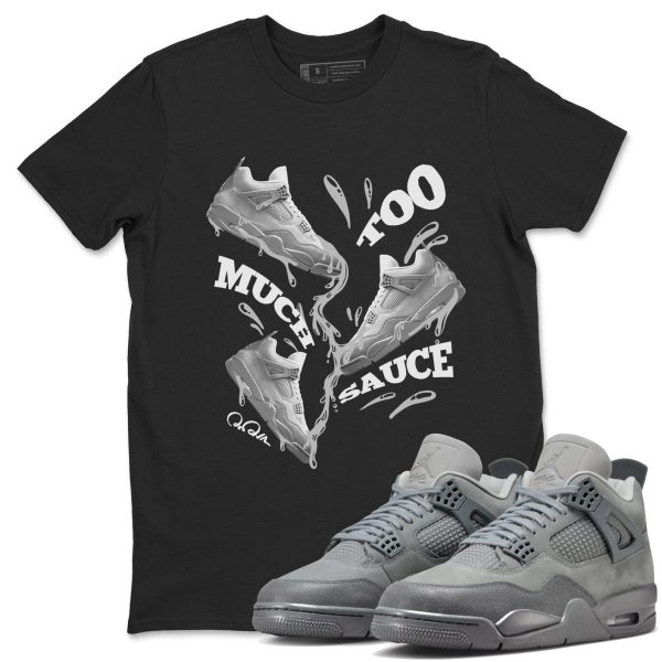 Too Much Sauce Unisex Shirts To Match Jordans Jordan 4s Wet Cement, FQ7928-001 Jezsport.com