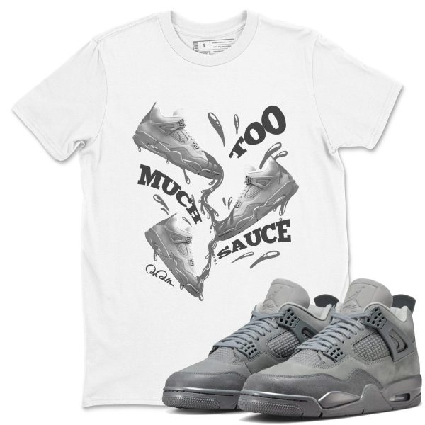 Too Much Sauce Unisex Shirts To Match Jordans Jordan 4s Wet Cement, FQ7928-001 Jezsport.com