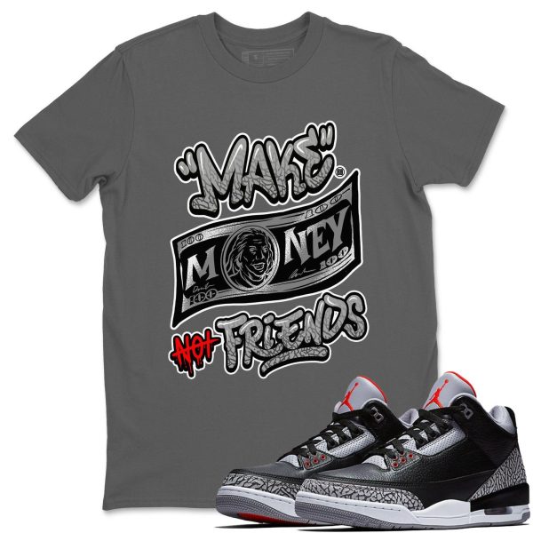 Make Money Not Friends Unisex Shirts To Match Jordans 3s Retro Black Cement, DN3707-010 Jezsport.com