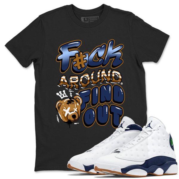 Fuck Around And Find Out Unisex Crew Neck T-Shirt To Match 13s Retro Midnight Navy, 414571-140 Jezsport.com