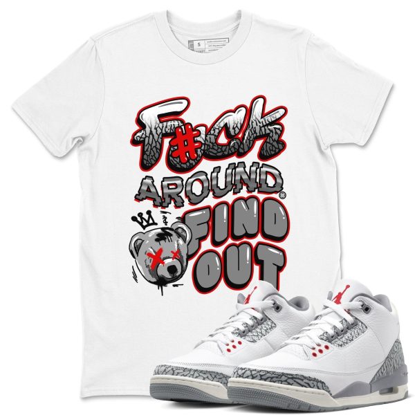 Fuck Around And Find Out Unisex Crew Neck T-Shirt To Match 3s Retro Cement Grey 3s White Cement, CT8532-106 Jezsport.com