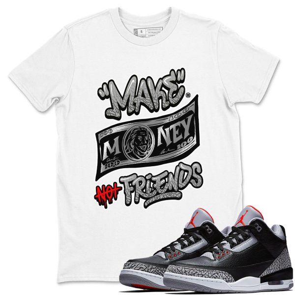 Make Money Not Friends Unisex Shirts To Match Jordans 3s Retro Black Cement, DN3707-010 Jezsport.com