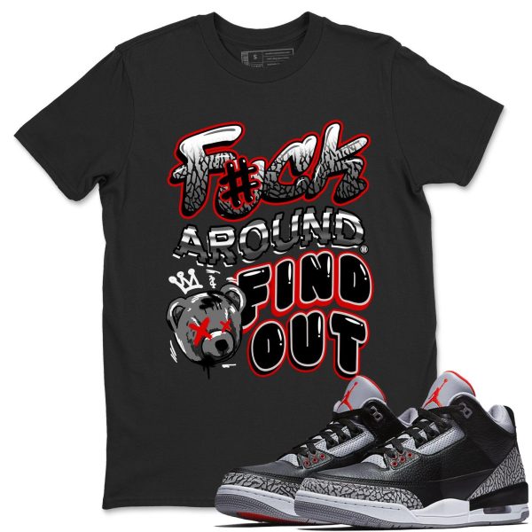 Fuck Around And Find Out Unisex Crew Neck T-Shirt To Match 3s Retro Black Cement, DN3707-010 Jezsport.com