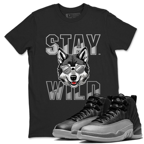 Stay Wild T-Shirts To Match Jordans Streetwear AJ12 Retro Black Wolf Grey, CT8013-010 Jezsport.com