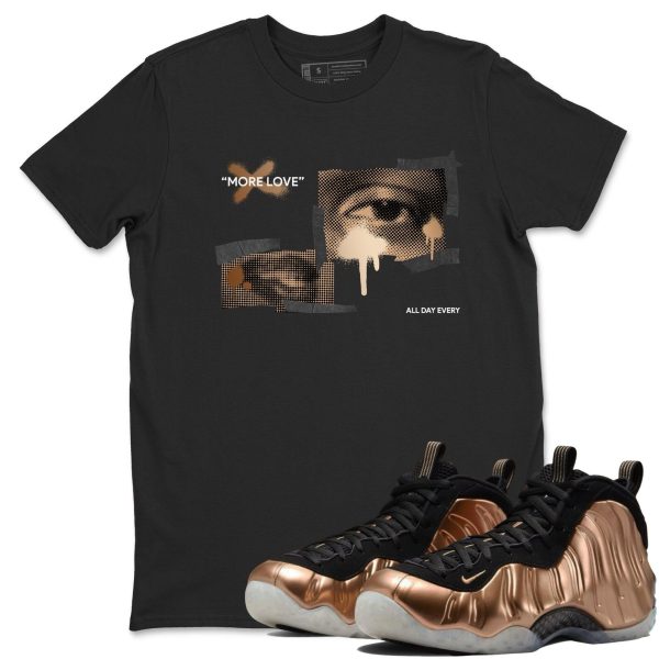 More Love Unisex Cotton T-Shirt To Match Air Foamposite One Metallic Copper, FZ9902-001 Jezsport.com