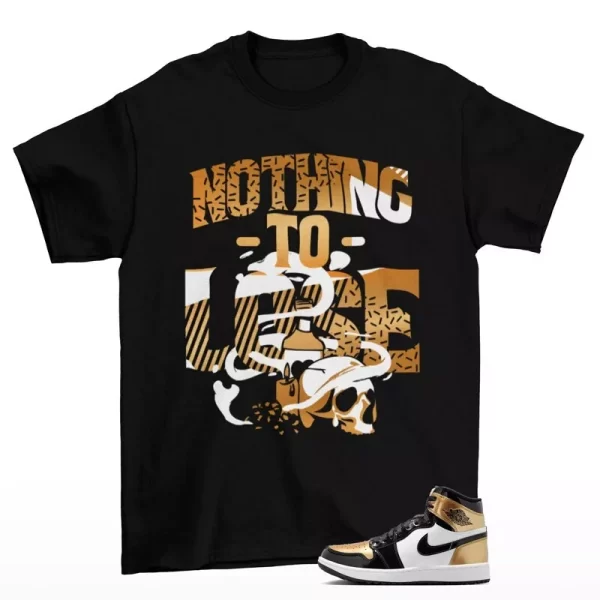 Nothing To Lose Shirt to Match Jordan 1 High Golf Patent Gold Toe DQ0660-002 Jezsport.com